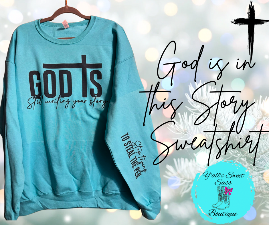 God Is In This Story Sweatshirt